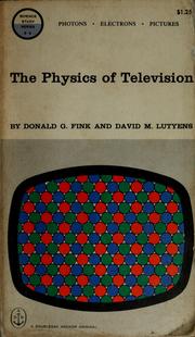 The physics of television by Donald G. Fink, Donald G. Fink