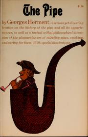 Cover of: The pipe: a serious yet diverting treatise on the history of the pipe and all its appurtenances, as well as a factual withal philosophical discussion of the pleasurable art of selecting pipes, smoking, and caring for them