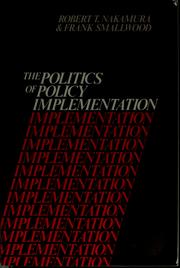 Cover of: The politics of policy implementation by Robert T. Nakamura