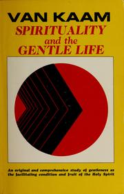 Cover of: Spirituality and the gentle life by Adrian L. Van Kaam