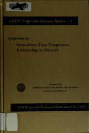 Symposium on Stress-Strain-Time-Temperature Relationships in Materials by Symposium on Stress-Strain-Time-Temperature Relationships in Materials (1962 New York)