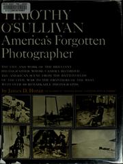 Cover of: Timothy O'Sullivan, America's forgotten photographer: the life and work of the brilliant photographer whose camera recorded the American scene from the battlefields of the Civil War to the frontiers of the West