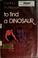 Cover of: To find a dinosaur