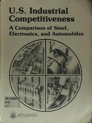 Cover of: U.S. industrial competitiveness: a comparison of steel, electronics, and automobiles.