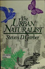 Cover of: The urban naturalist | Steven D. Garber