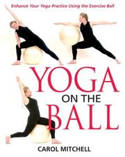 Cover of: Yoga on the Ball: Enhance Your Yoga Practice Using the Exercise Ball