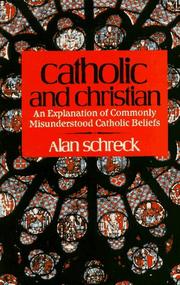 Cover of: Catholic and Christian: an explanation of commonly misunderstood Catholic beliefs