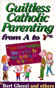 Cover of: Guiltless Catholic Parenting from a to Y*: *Nobody Knows Everything There Is to Know, but Here's Wisdom to Help You Do It Well