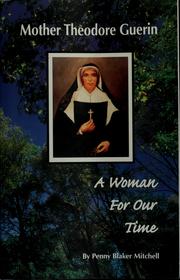 Cover of: Mother Theodore Guerin: a woman for our time : foundress of the Sisters of Providence of Saint Mary-of-the Woods, Indiana