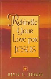 Rekindle your love for Jesus by David E. Rosage