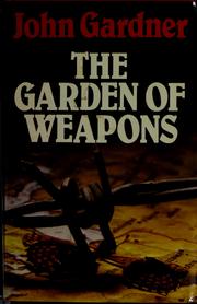 Cover of: The garden of weapons by John Gardner
