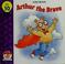 Cover of: Arthur the Brave (Arthur's Family Values Series, Volume 10)