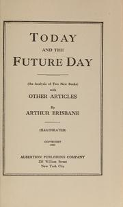 Cover of: Today and the future day by Arthur Brisbane