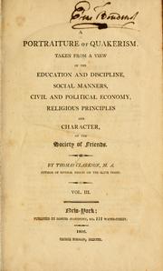 Cover of: A portraiture of Quakerism: taken from a view of the education and discipline, social manners, civil and political economy, religious principles and character, of the Society of Friends