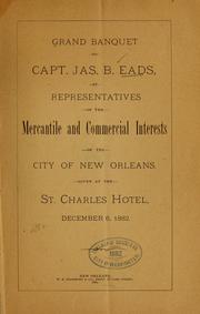 Cover of: Grand banquet to Capt. Jas. B. Eads: by representatives of the mercantile and commercial interests of the city of New Orleans. Given at the St. Charles hotel, December 6, 1882.