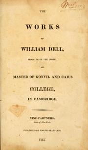 Cover of: The works of William Dell, minister of the gospel and master of Gonvil and Caius college, in Cambridge by William Dell