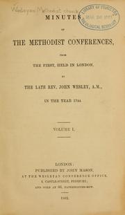 Cover of: Minutes of the Methodist conferences: from the first, held in London by the late Rev. John Wesley, A.M., in the year 1744