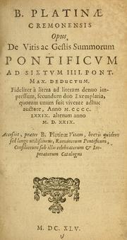 Cover of: B. Platinæ Cremonensis opus, De vitis ac gestis summorum pontificum ad Sixtum IIII. Pont. Max. deductum