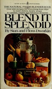 Cover of: Blend it splendid: the natural foods blender book