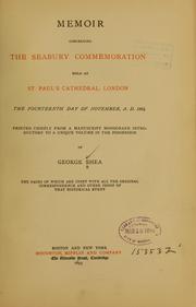 Cover of: Memoir concerning the Seabury commemoration held at St. Paul's Cathedral, London, the fourteenth day of November, A. D. 1884.: Printed chiefly from a manuscript monograph introductory to a unique volume in the possession of George Shea, the pages of which are inset with all the original correspondence and other proof of the historical event.