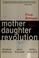 Cover of: Mother daughter revolution