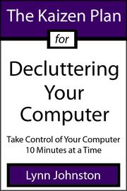 Cover of: The Kaizen Plan for Decluttering Your Computer: Take Control of Your Computer 10 Minutes at a Time