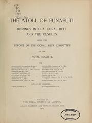 Cover of: The atoll of Funafuti: borings into a coral reef and the results, being the report of the Coral Reef Committee of the Royal Society