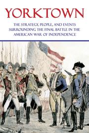 Cover of: Yorktown: The Strategy, People, and Events Surrounding the Final Battle in the American War of Independence