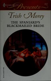 Cover of: The Spaniard's blackmailed bride by Trish Morey