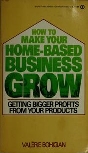 Cover of: How to make your home-based business grow: getting bigger profits from your products