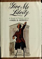 Cover of: Give me liberty: a novel of Patrick Henry