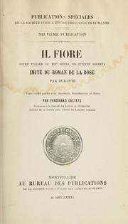 Cover of: Il fiore: poëme italien du XIIIe siècle en CCXXXII sonnets, imité du Roman de la rose ... Texte inédit publié avec facsimile, introduction et notes