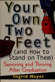 Cover of: Your own two feet (and how to stand on them): surviving and thriving after graduation