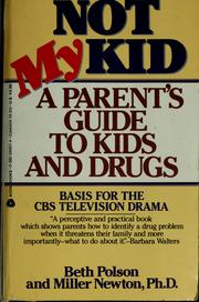 Cover of: Not my kid: a parent's guide to kids and drugs