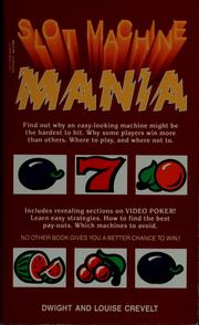 Slot machine mania by Dwight E. Crevelt, Dwayne Crevelt, Louise Crevelt