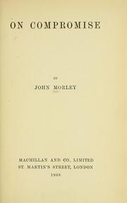 Cover of: On compromise by John Morley, 1st Viscount Morley of Blackburn, John Morley, 1st Viscount Morley of Blackburn