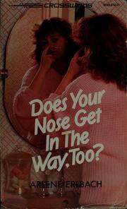 Cover of: Does your nose get in the way, too? by Arlene Erlbach
