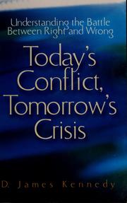 Cover of: Today's conflict, tomorrow's crisis: understanding the battle between right and wrong