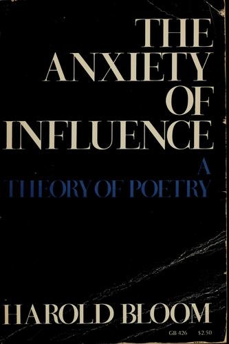 The anxiety of influence by Harold Bloom
