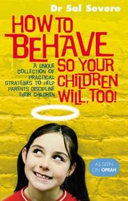 Cover of: How to Behave So Your Children Will Too! by Sal Severe