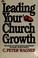 Cover of: Leading your church to growth