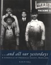 Cover of: And All Our Yesterdays: A Chronicle of Frederick County Maryland