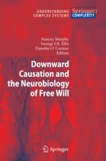 Downward Causation and the Neurobiology of Free Will by Nancey C. Murphy, George F.R. Ellis, Timothy O'Connor