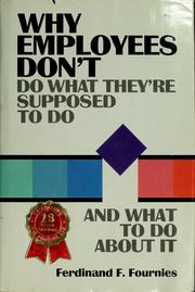 Cover of: Why employees don't do what they're supposed to do and what to do about it by Ferdinand F. Fournies