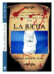 Cover of: Aventuras, avatares y averías de la muy avezada y avisada Da. Juana Isabel Palomeque Aycinena, alias la Jucha