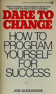 Cover of: Dare to change: how to program yourself for success