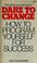 Cover of: Dare to change