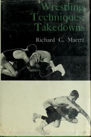 Cover of: Wrestling techniques: takedowns by Richard C. Maertz