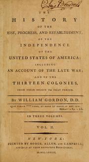 The history of the rise, progress, and establishment of the Independence of the United States of America by Gordon, William