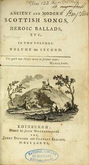 Ancient and modern Scottish songs, heroic ballads, etc. Collected from memory, tradition, and ancient authors. The second edition. In two volumes. ...